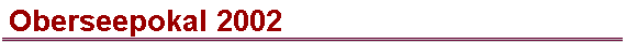 Oberseepokal 2002